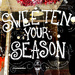 Sweeten Your Season | WHITE