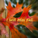 I Will Miss Fall by rayas