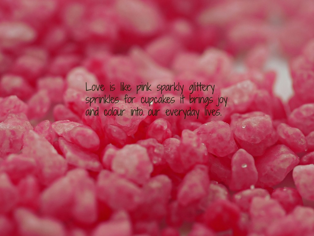 Love is like pink sparkly glittery sprinkles for cupcakes. by newbank