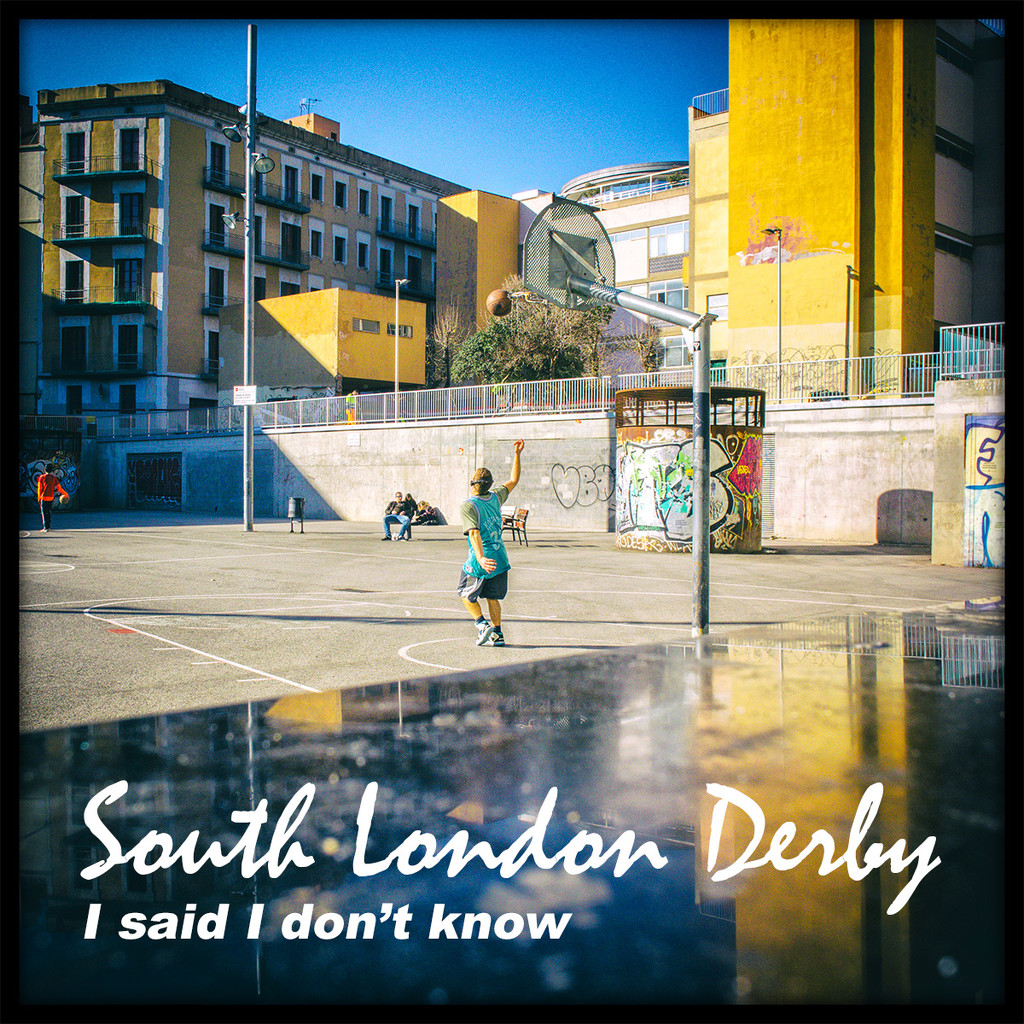 South London Derby -  I said I don't know by jborrases