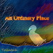 An Ordinary Place by francoise