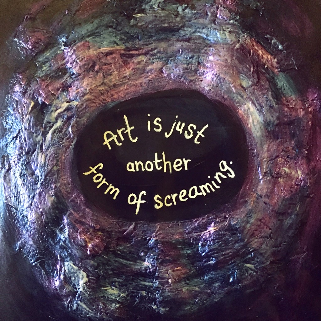 Art is just another form of screaming. by naomi