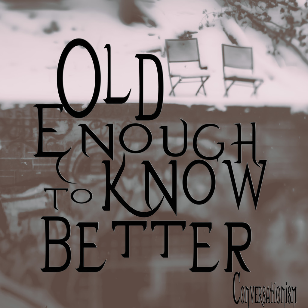 old enough to know better... by northy