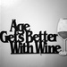 Age Gets Better with Wine by jaybutterfield