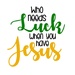 Who Needs Luck when you have Jesus by rebeccadt50