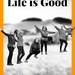 Life is Good  by radiogirl