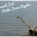 Branch Out And Make Some Ripples  by 30pics4jackiesdiamond