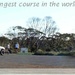 The longest golf course in the world...
