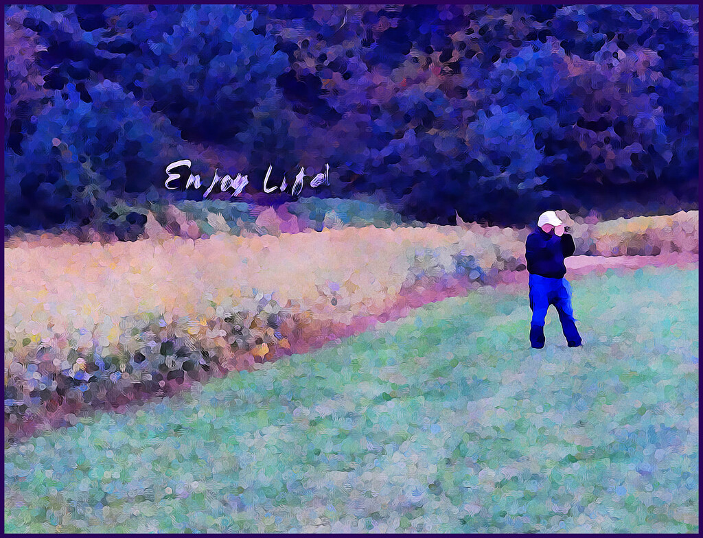 Enjoy Life... by olivetreeann